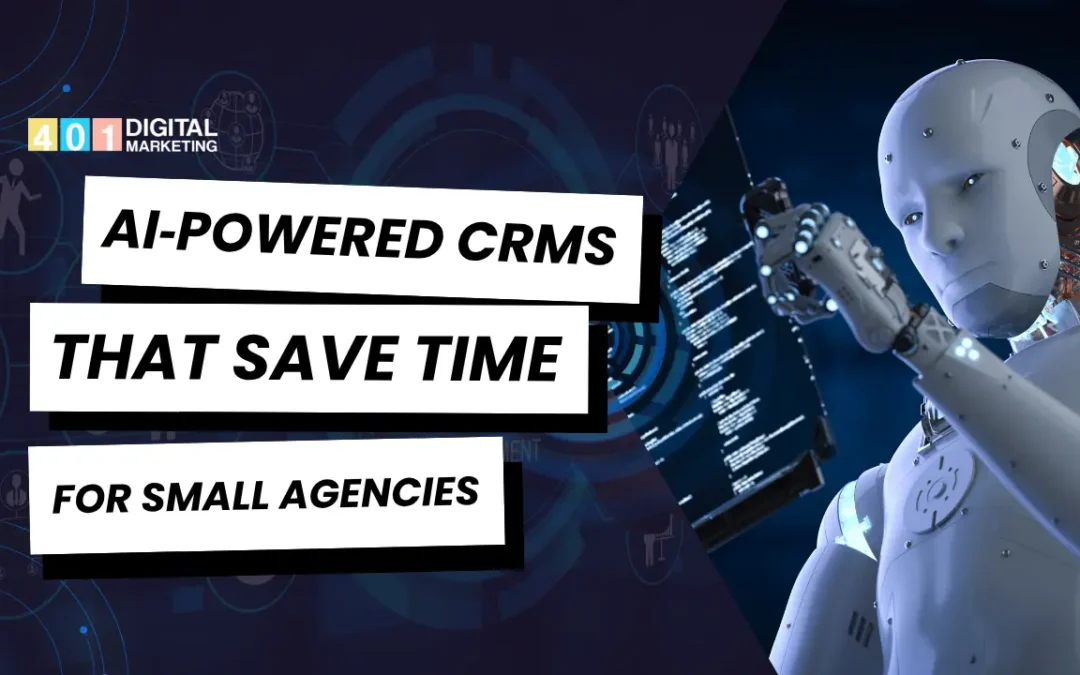AI‑Powered CRMs That Save Time for Small Agencies – Visual by Digital Marketing 401 Agency Mississauga featuring a robotic assistant and futuristic tech.