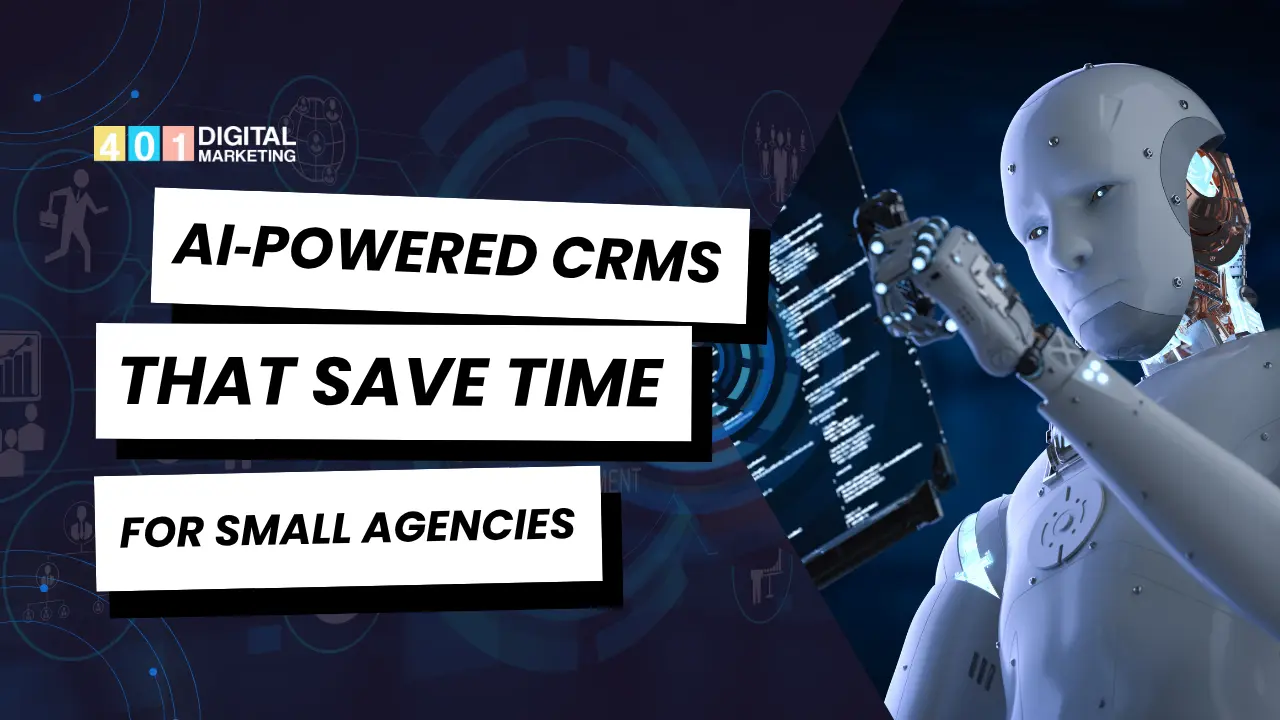AI‑Powered CRMs That Save Time for Small Agencies – Visual by Digital Marketing 401 Agency Mississauga featuring a robotic assistant and futuristic tech.