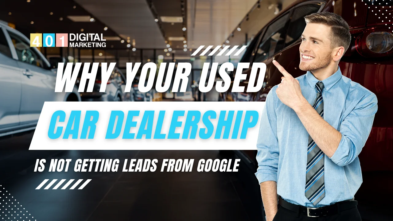 Marketing graphic showing a used car showroom with a professional pointing toward headline text explaining why a used car dealership is not getting leads from Google, created by Digital Marketing 401 Mississauga.